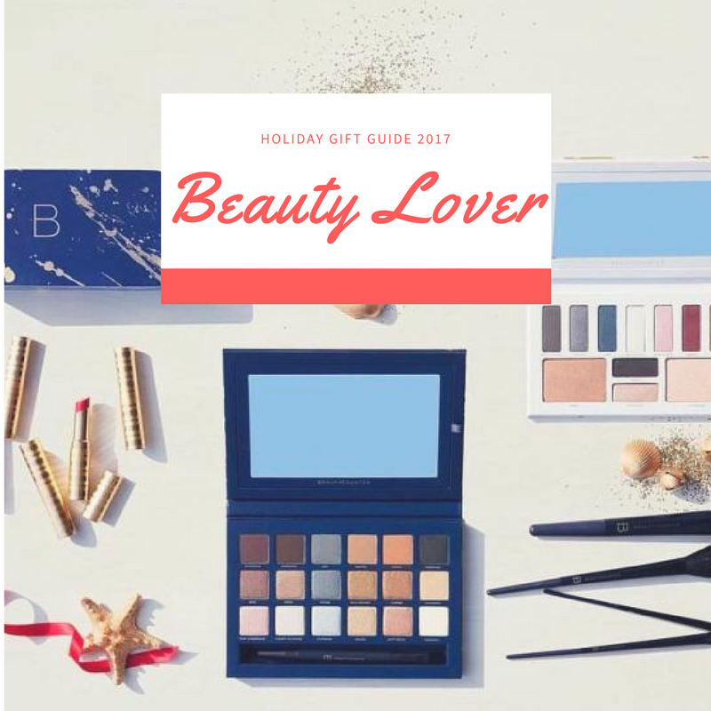 Holiday Gift Guide 2017: Beauty Lover